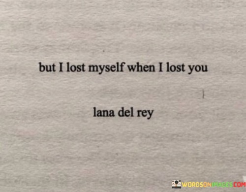 But-I-Lost-Myself-When-I-Lost-You-Quotes.jpeg