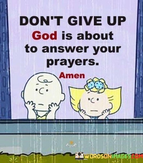 Dont-Give-Up-God-Is-About-To-Answer-Quotes.jpeg