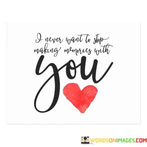 I-Never-Want-To-Stop-Making-Memorey-With-Quotes.jpeg