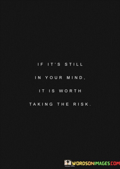 If-Its-Still-In-Your-Mind-It-Is-Worth-Quotes.jpeg