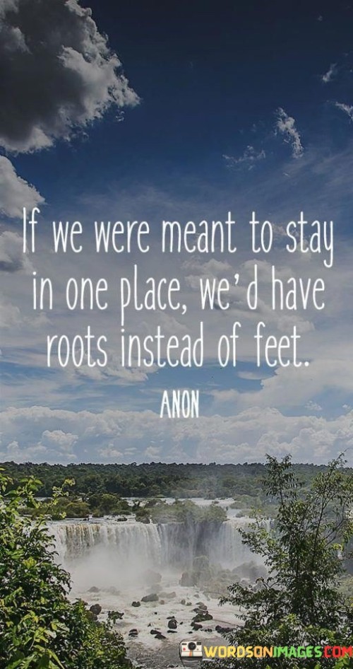 If-We-Were-Meant-To-Stay-In-One-Place-Quotes.jpeg