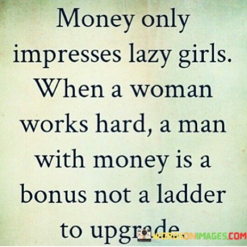 Money-Only-Impresses-Lazy-Girls-Quotes.jpeg
