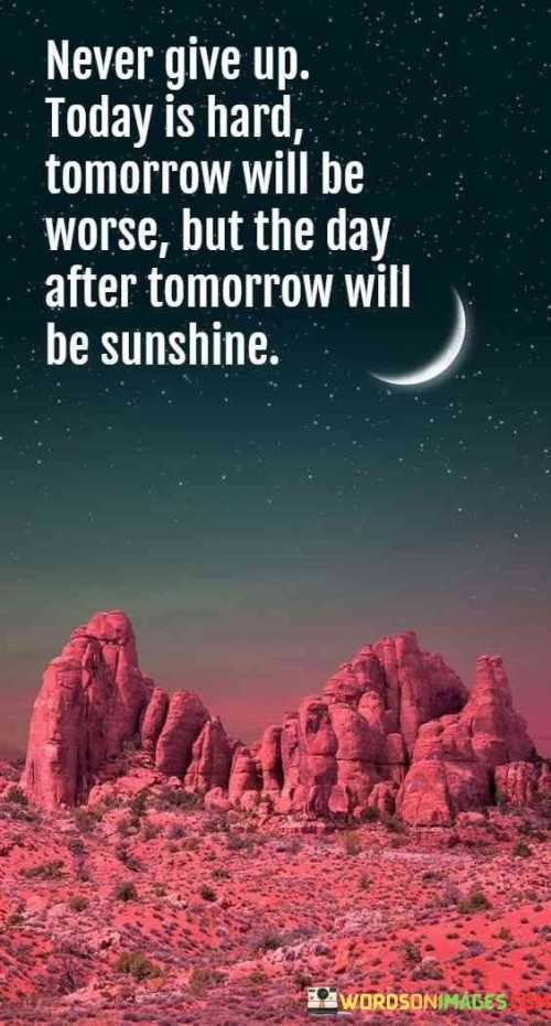 Never-Give-Up-Today-Is-Hard-Tomorrow-Will-Be-Quotes.jpeg