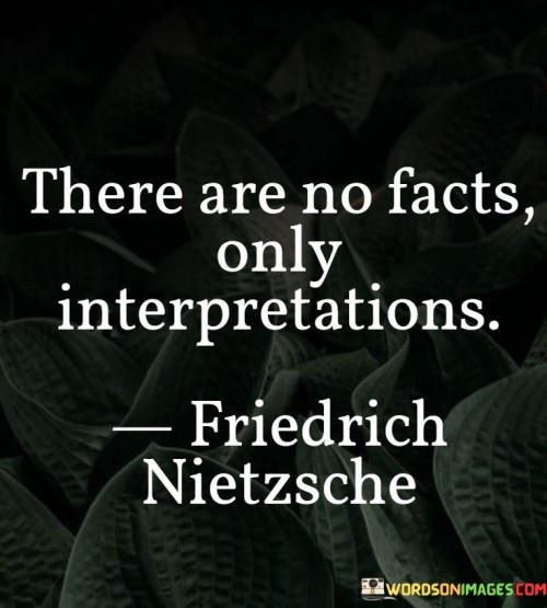 There-Are-No-Facts-Only-Interpretations-Quotes.jpeg