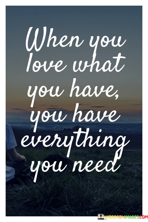 When-You-Love-What-You-Have-You-Have-Quotes.jpeg