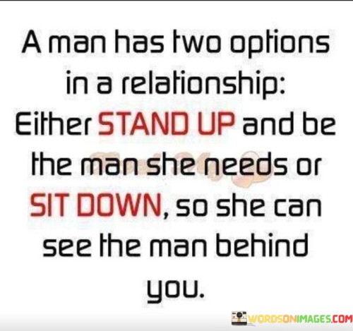 A-Man-Has-Two-Options-In-A-Relationship-Either-Quotes.jpeg