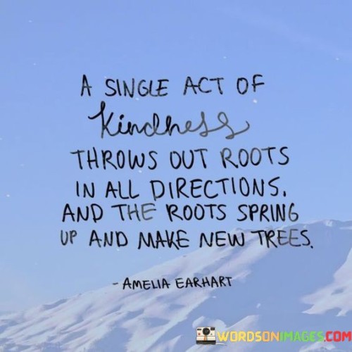 A-Single-Act-Of-Kindness-Throw-Out-Roots-In-All-Directions-Quotes.jpeg