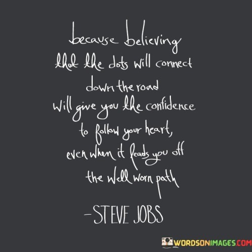 Because-Believing-That-The-Dots-Will-Correct-Down-The-Road-Quotes.jpeg