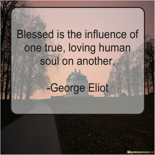 Blessed-Is-The-Influence-Of-One-True-Loving-Human-Soul-On-Another-Quotes.jpeg