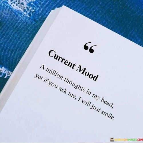 Current-Mood-A-Million-Thoughts-In-My-Head-Yet-Idf-You-Ask-Me-I-Will-Just-Smile-Quotes.jpeg