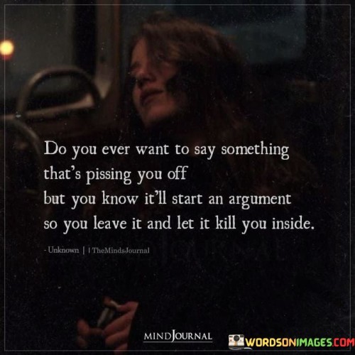 Do-You-Ever-Want-To-Say-Somethinng-Thats-Possing-You-Off-But-Quotes.jpeg