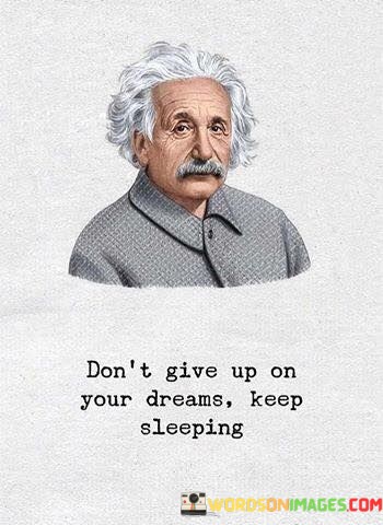 Dont-Give-Up-On-Your-Dreams-Keep-Sleeping-Quotes.jpeg