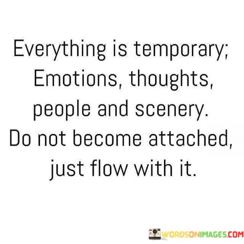 Everything-Is-Temporary-Emotion-Thoughs-People-And-Scenery-So-Not-Quotes.jpeg