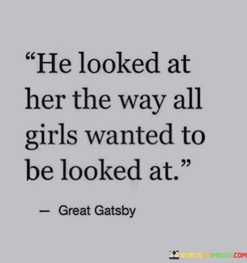 He-Looked-At-Her-The-Way-All-Girls-Wanted-To-Be-Looked-Quotes.jpeg