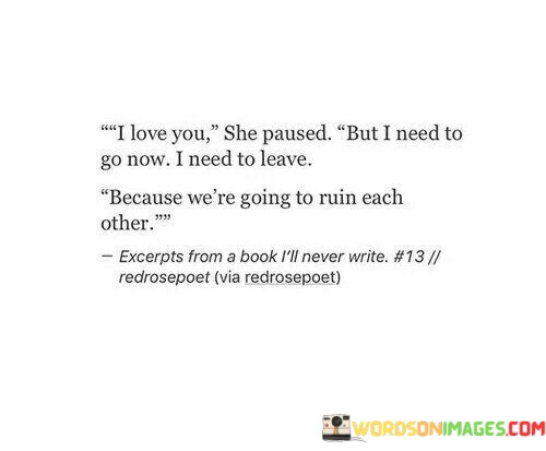 I-Love-You-She-Paused-But-I-Need-To-Go-Now-I-Need-To-Leave-Quotes.jpeg
