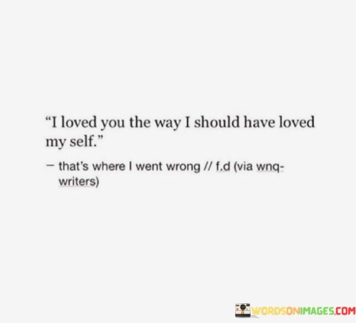 I-Loved-You-The-Way-I-Should-Have-Loved-My-Self-Quotes.jpeg