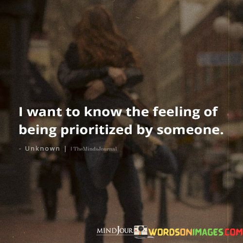 I-Want-To-Know-The-Feeling-Of-Being-Prioritized-By-Someone-Quotes.jpeg