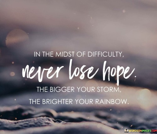 In-The-Midst-Of-Difficulty-Never-Lose-Hope-The-Bigger-Your-Quotes.jpeg