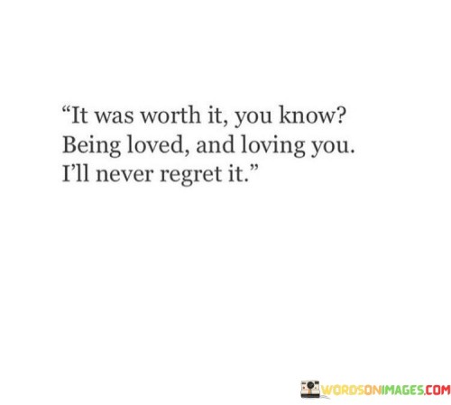 It-Was-Worth-It-You-Know-Being-Loved-And-Loving-You-Ill-Quotes.jpeg