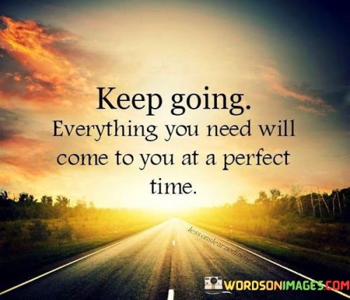 Keep-Going-Everything-You-Need-Will-Cometo-You-Quotes.jpeg