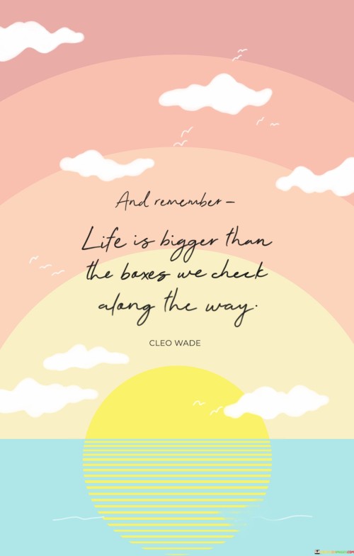 Life-Is-Bigger-Than-The-Boxes-We-Check-Along-The-Way-Quotes.jpeg