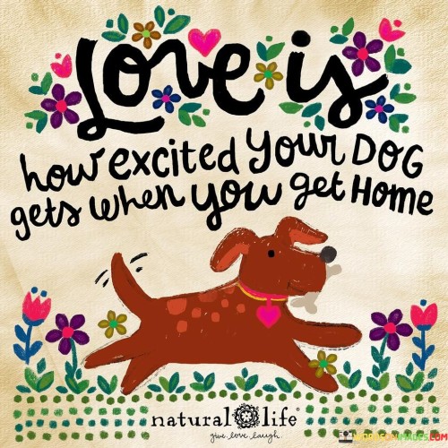 Love-Is-How-Excited-Your-Dog-Gets-When-You-Get-Home-Quotes.jpeg
