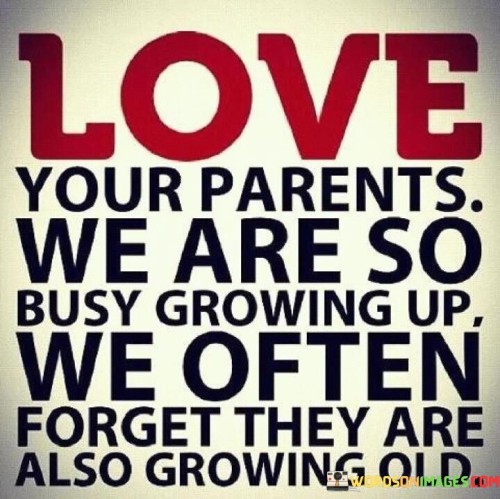 Love-Your-Parents-We-Are-So-Busy-Quotes.jpeg