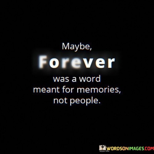 Maybe-Forever-Was-A-Word-Meant-For-Memories-Not-People-Quotes.jpeg