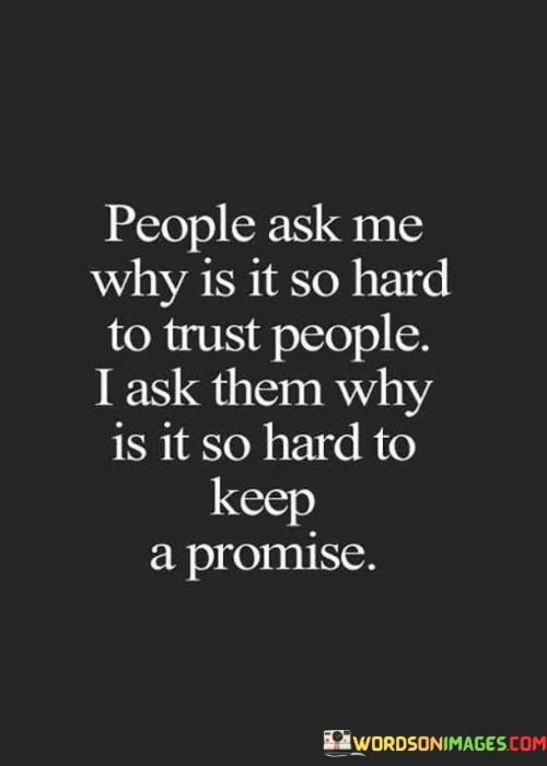 People-Ask-Me-Why-It-So-Hard-To-Trust-People-I-Ask-Quotes.jpeg