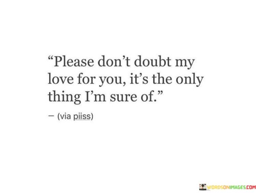 Please-Dont-Doubt-My-Love-For-You-Its-The-Only-Thing-Im-Quotes.jpeg