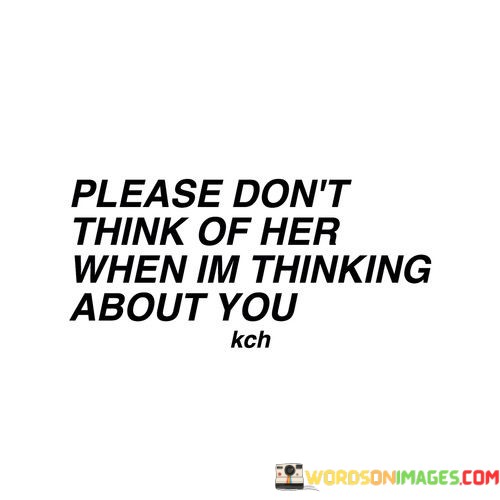 Please-Dont-Think-Of-Her-When-Im-Thinking-About-You-Quotes.jpeg