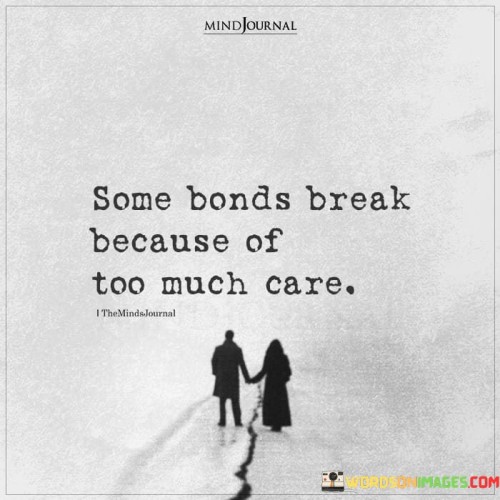 Some-Bonds-Break-Because-Of-Too-Much-Care-Quotes.jpeg
