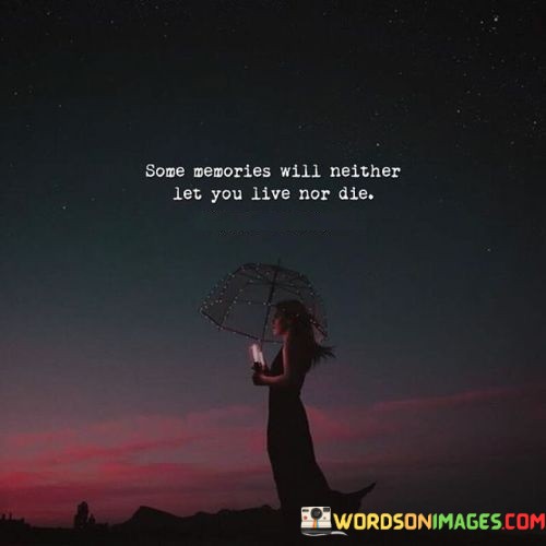 Some-Memories-Will-Neither-Let-You-Live-Nor-Die-Quotes.jpeg