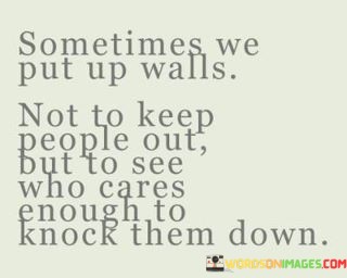 Sometimes-We-Put-Up-Walls-Not-To-Keep-People-Out-But-Quotes.jpeg