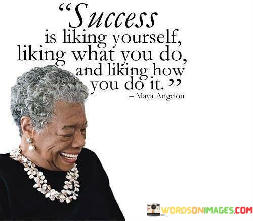 Success-Is-Liking-Yourself-Liking-What-You-Do-And-Liking-How-You-Do-It-Quotes.jpeg