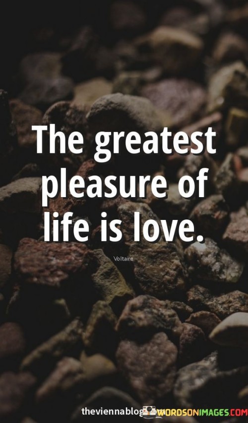 The-Greatest-Pleasure-Of-Life-Is-Love-Quotes.jpeg
