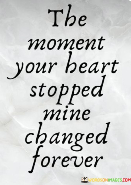 The-Moment-Your-Heart-Stopped-Mine-Changed-Forever-Quotes.jpeg