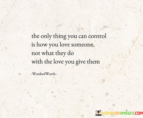 The-Only-Thing-You-Can-Control-Is-How-You-Love-Someone-Quotes.jpeg