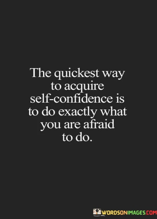 The-Quickest-Way-To-Acquire-Self-Confidence-Is-To-Do-Exactly-What-Quotes.jpeg