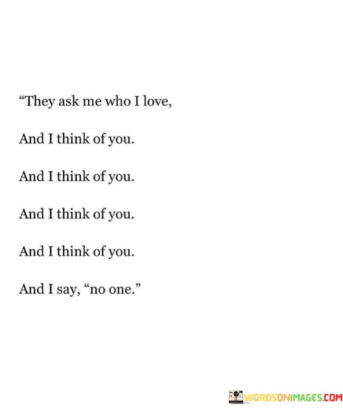 They-Ask-Me-Who-I-Love-And-I-Think-Of-You-And-I-Think-Quotes.jpeg