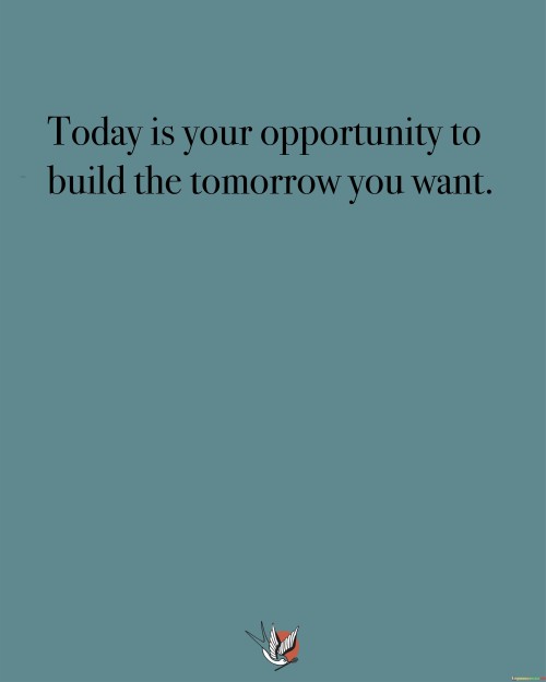 Today-Is-Your-Opportunity-To-Build-The-Tomorrow-You-Want-Quotes.jpeg