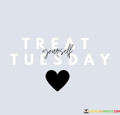 Treat-Yourself-Tuesday-Quotes.jpeg