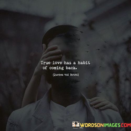 True-Love-Has-Habit-Of-Coming-Back-Quotes.jpeg