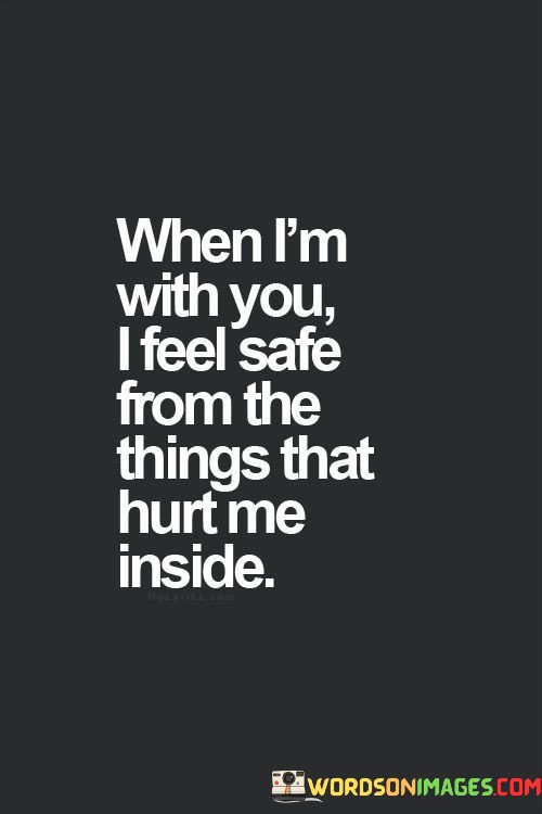 When-Im-With-You-I-Feel-Safe-From-The-Things-That-Hurt-Quotes.jpeg