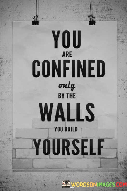 You-Are-Confined-Only-By-The-Walls-You-Build-Yourself-Quotes.jpeg