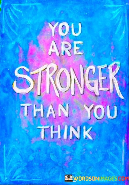 You-Are-Stronger-Than-You-Think-Quotes.jpeg