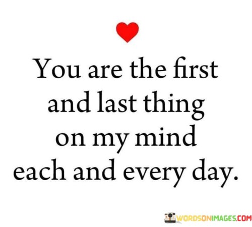 You-Are-The-First-And-Last-Thing-On-My-Mind-Each-And-Every-Day-Quotes.jpeg