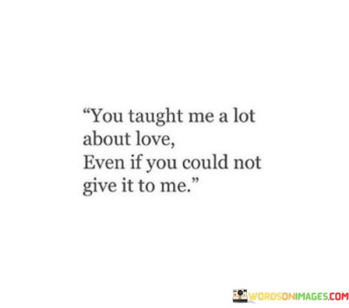 You-Taught-Me-A-Lot-About-Love-Even-If-You-Could-Quotes.jpeg