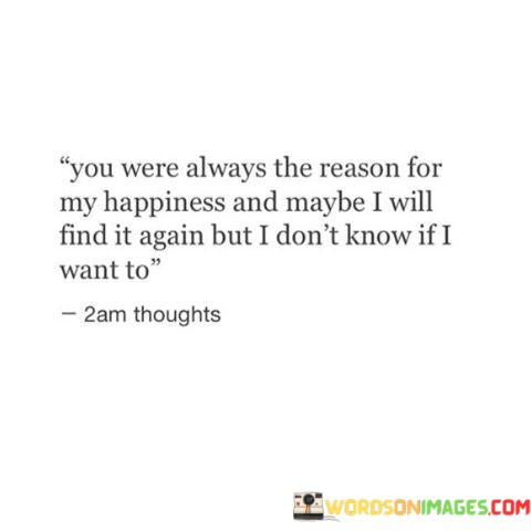 You-Were-Always-The-Reason-For-My-Happiness-And-Maybe-Quotes.jpeg