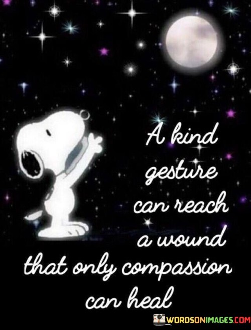 A-Kind-Gesture-Can-Reach-A-Wound-That-Only-Quotes.jpeg